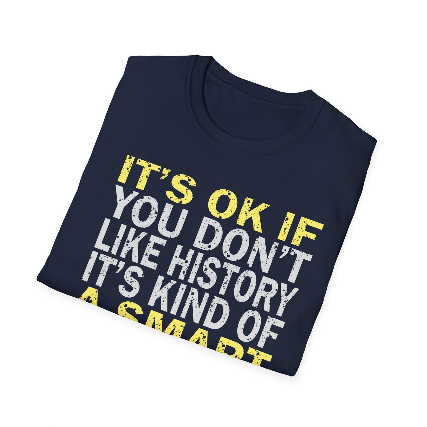 It's Ok If You Don't Like History T-Shirt