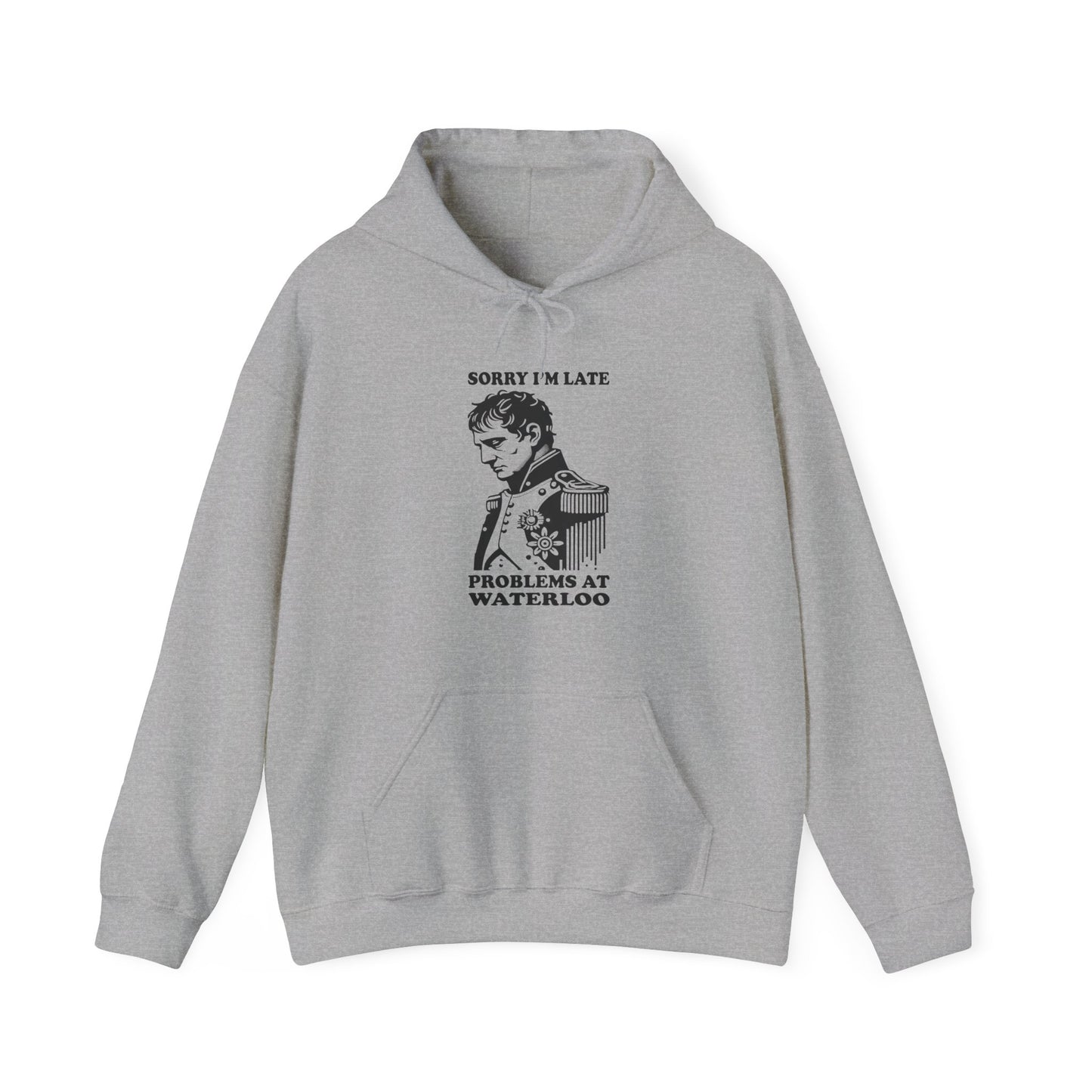 Napoleon "Sorry I'm Late, Problems At Waterloo" Hoodie