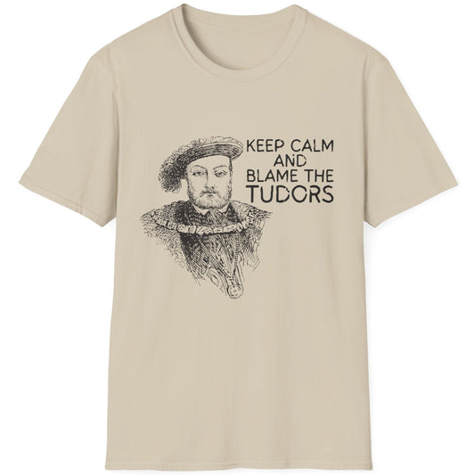 Keep Calm And Blame The Tudors T-Shirt