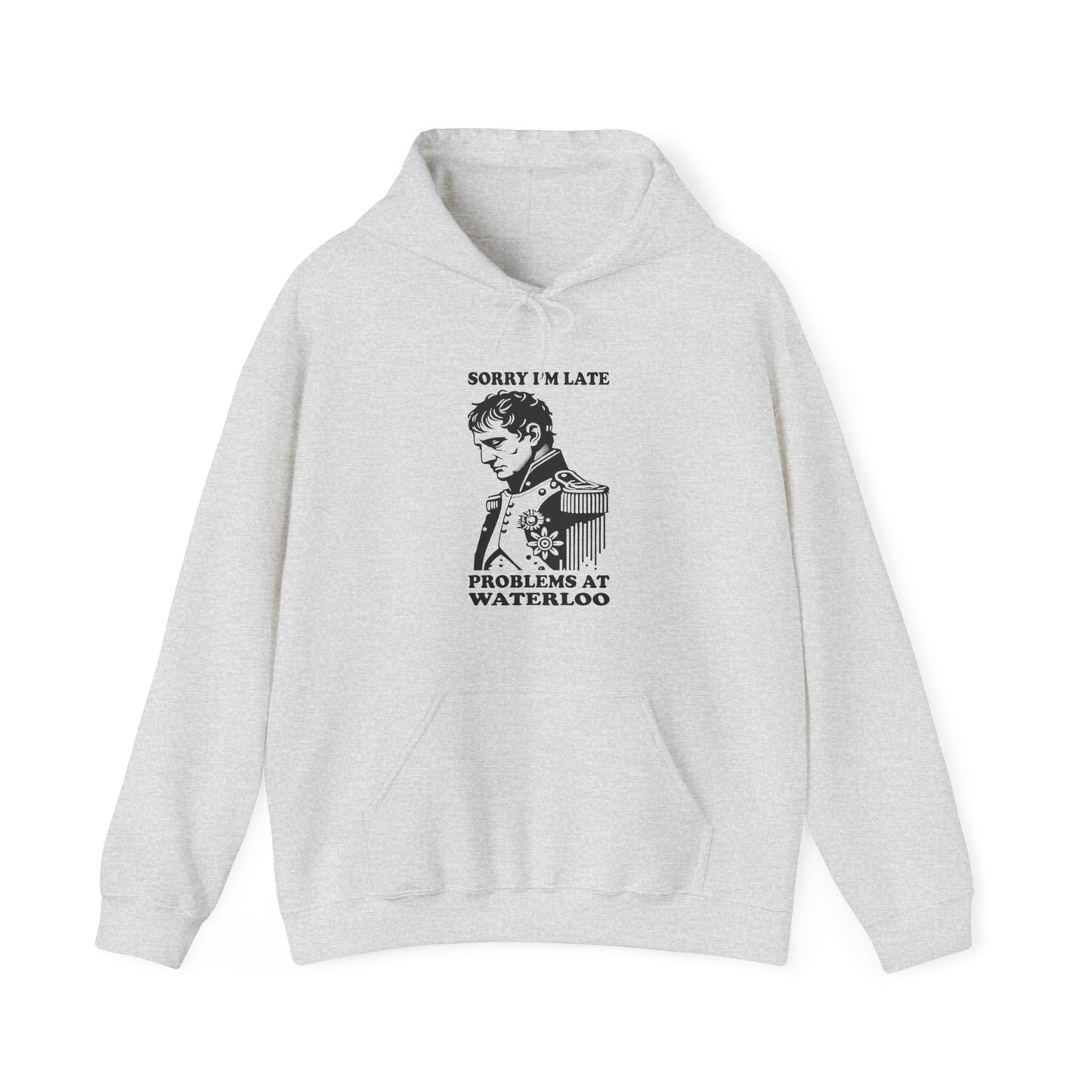 Napoleon "Sorry I'm Late, Problems At Waterloo" Hoodie