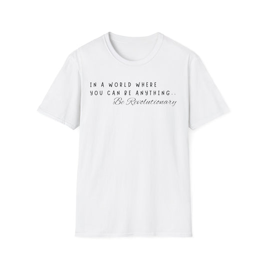 In A World Where You Can Be Anything T-Shirt