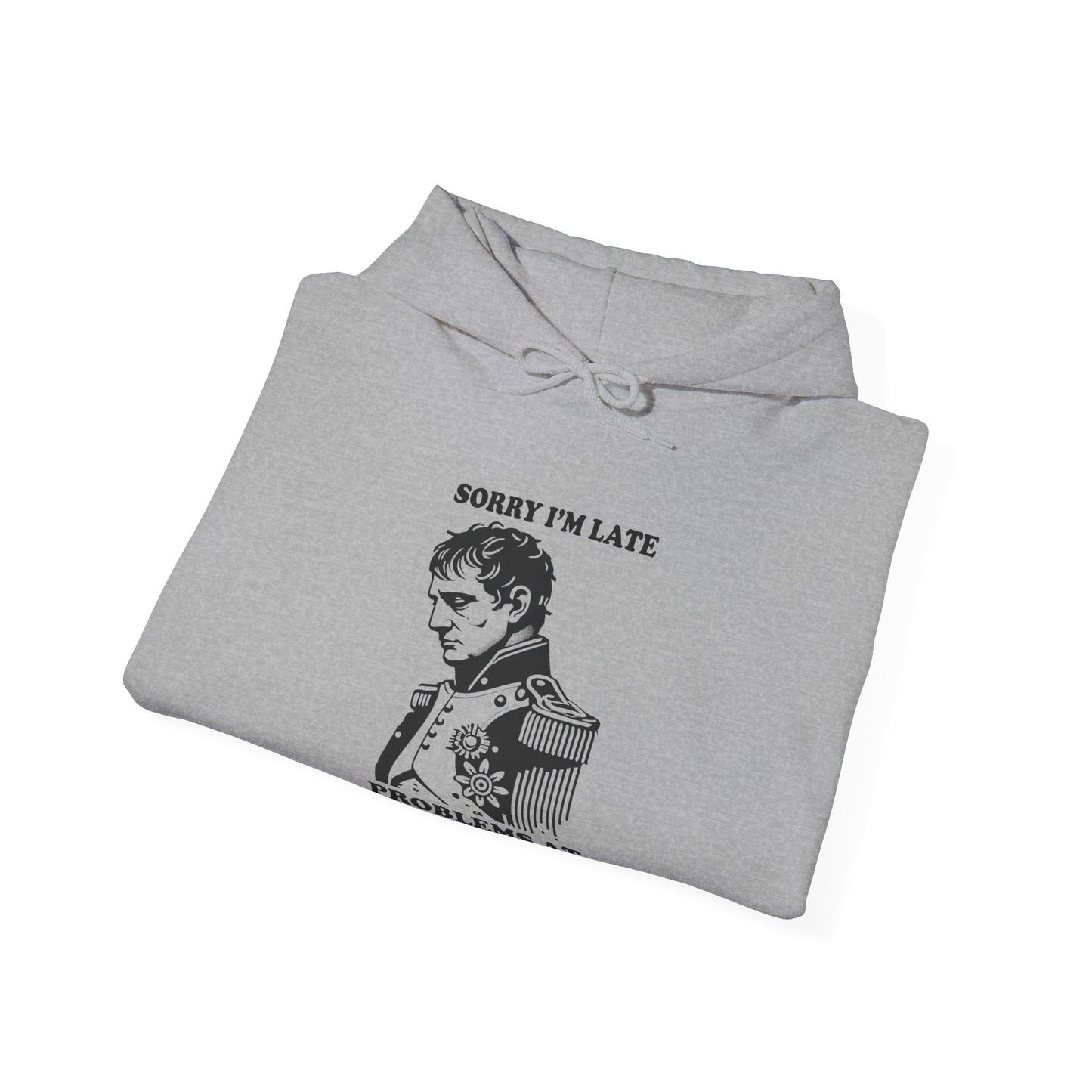 Napoleon "Sorry I'm Late, Problems At Waterloo" Hoodie