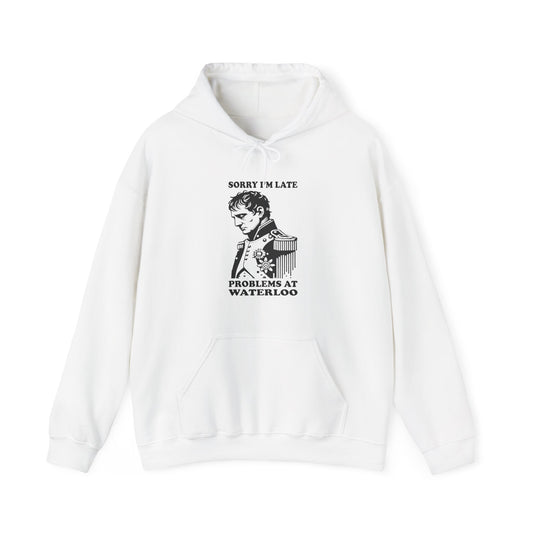 Napoleon "Sorry I'm Late, Problems At Waterloo" Hoodie