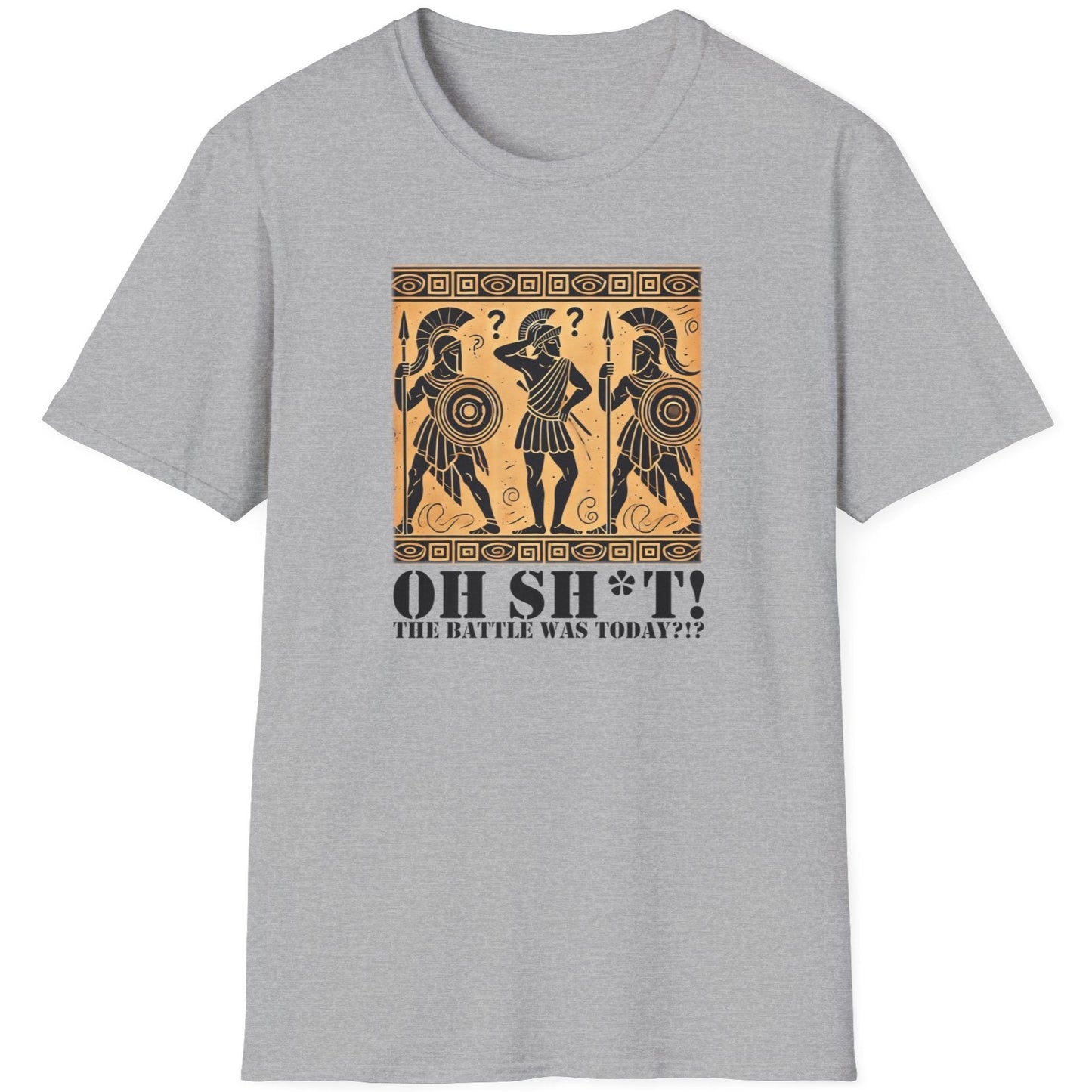 Grey T-Shirt with the text Oh SH^T! The battle was today? And a picture of three confused roman warriors.