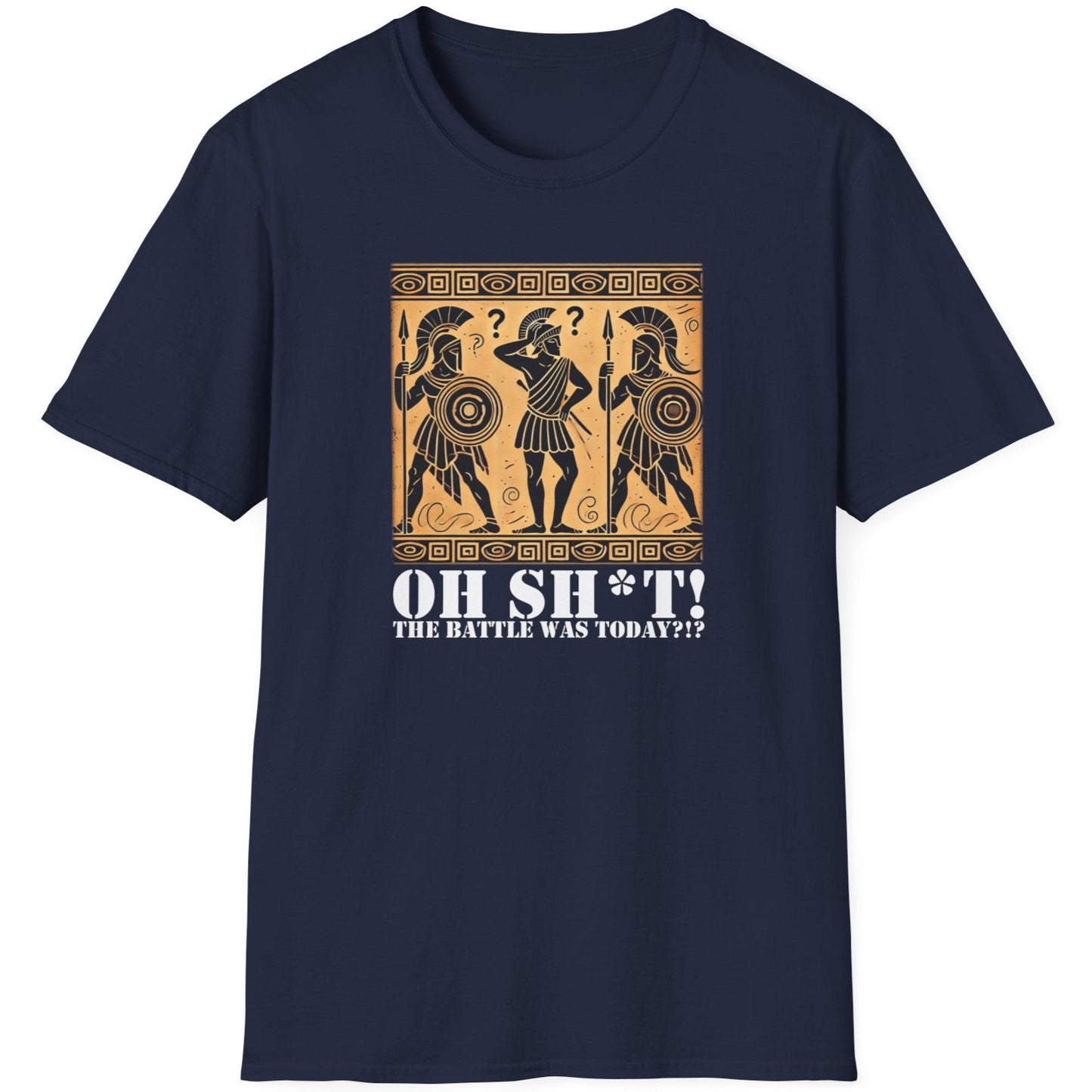Navy T-Shirt with the text Oh SH^T! The battle was today? And a picture of three confused roman warriors.