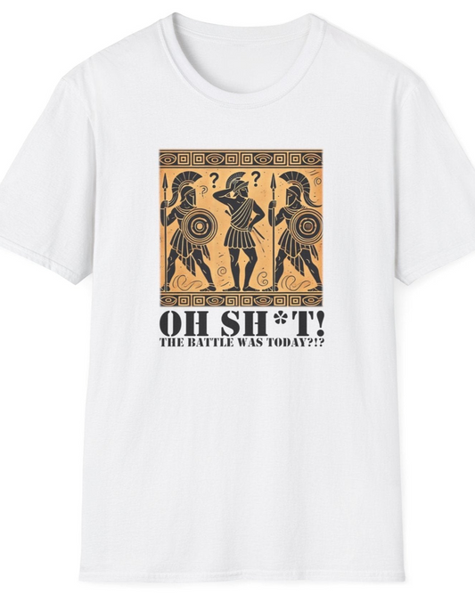 White T-Shirt with the text Oh SH^T! The battle was today? And a picture of three confused roman warriors.