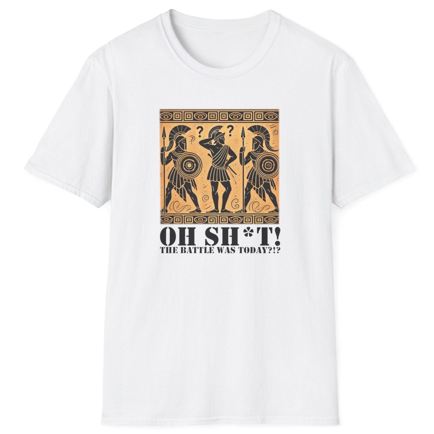 White T-Shirt with the text Oh SH^T! The battle was today? And a picture of three confused roman warriors. Very confused.