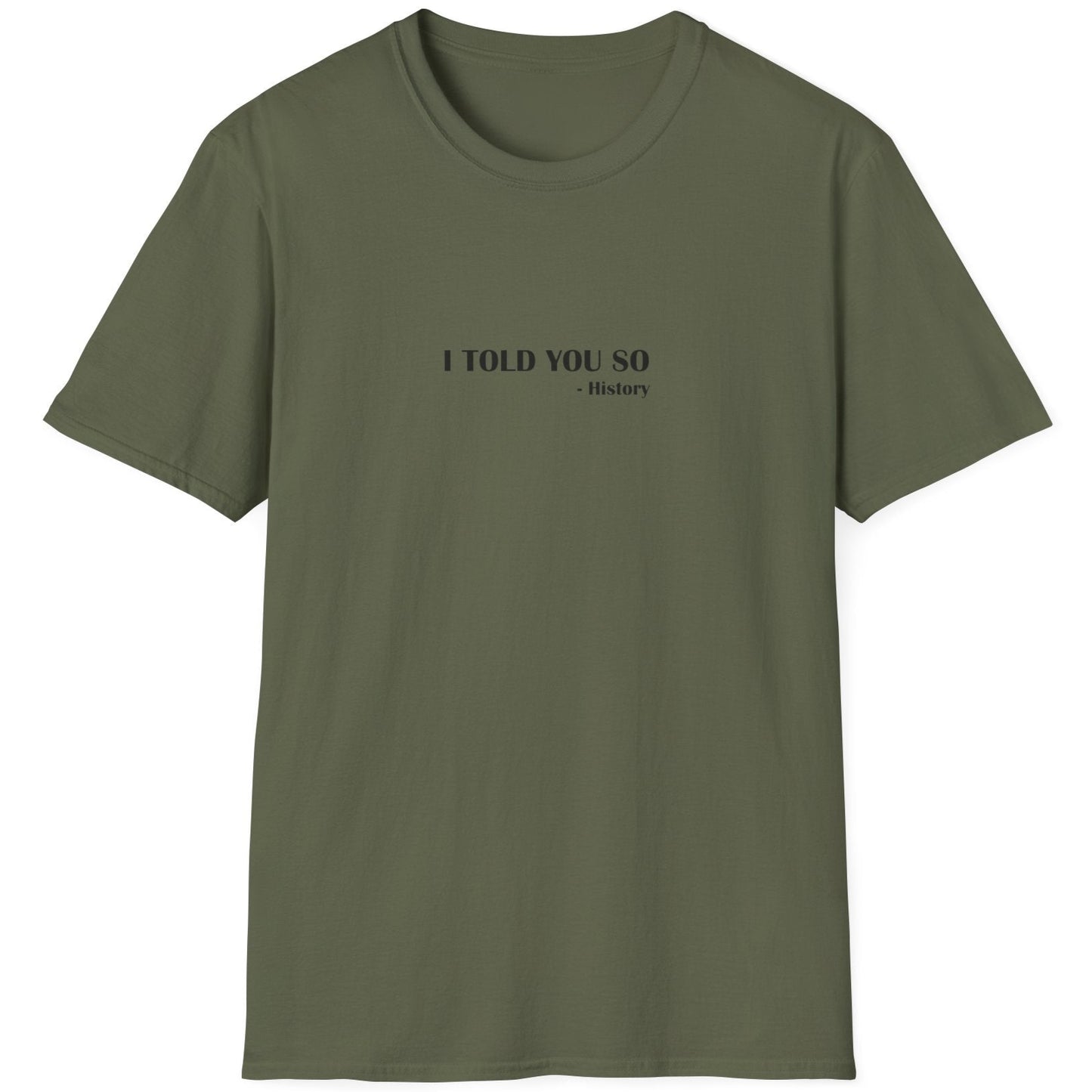 Green T-Shirt with the text "I Told You So" - History