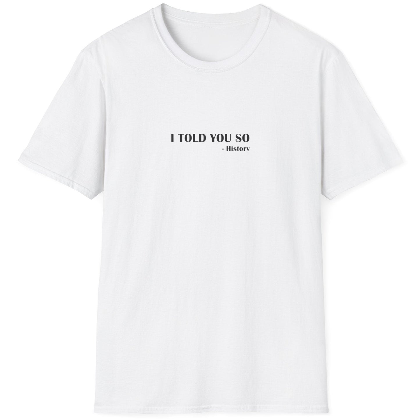Grey T-Shirt with the text "I Told You So" - History