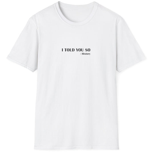 Grey T-Shirt with the text "I Told You So" - History