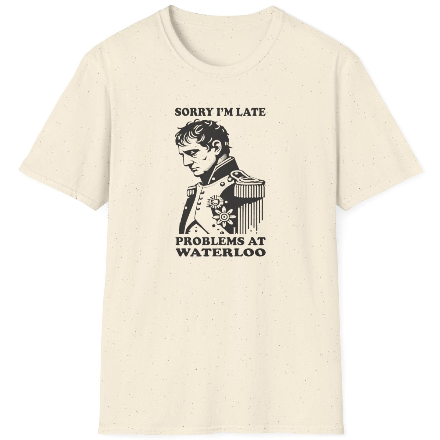 Natural coloured T-Shirt with the text "Sorry I'm late, problems at Waterloo" and Napoleon depictured looking sad.