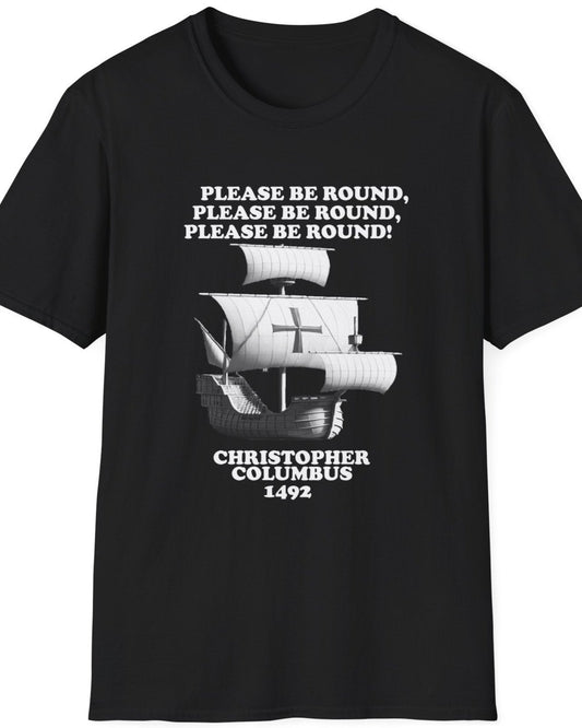 Black T-Shirt with the text "Please be round" and a image of a boat out at sea. The boat Christopher Columbus used in 1492.
