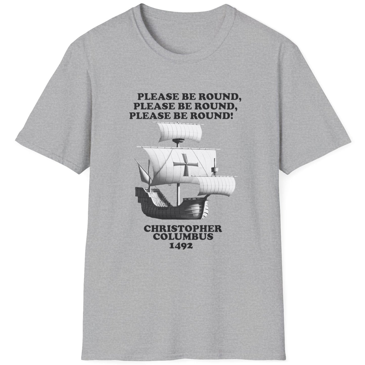 Grey T-Shirt with the text "Please be round" and a image of a boat out at sea. The boat Christopher Columbus used in 1492.