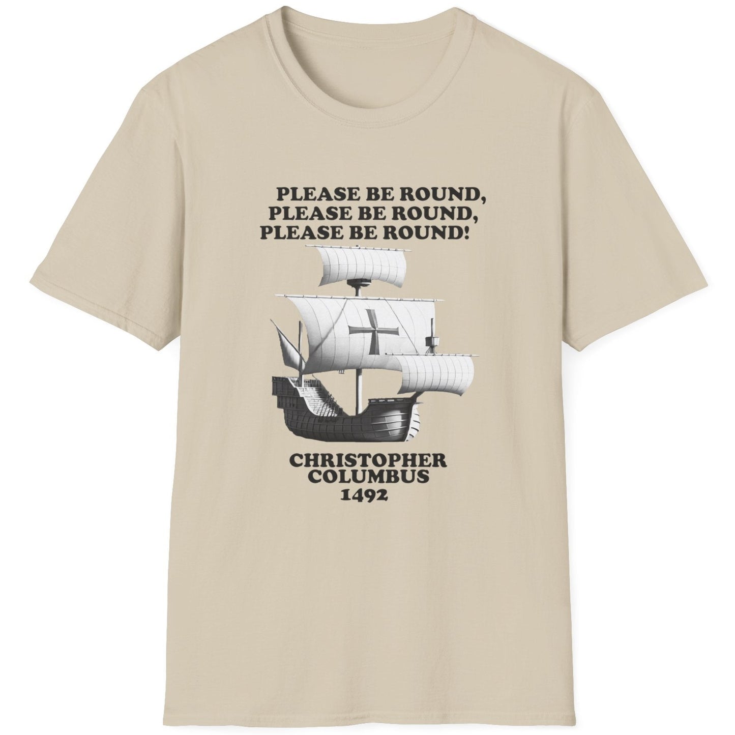 Sand coloured T-Shirt with the text "Please be round" and a image of a boat out at sea. The boat Christopher Columbus used in 1492.