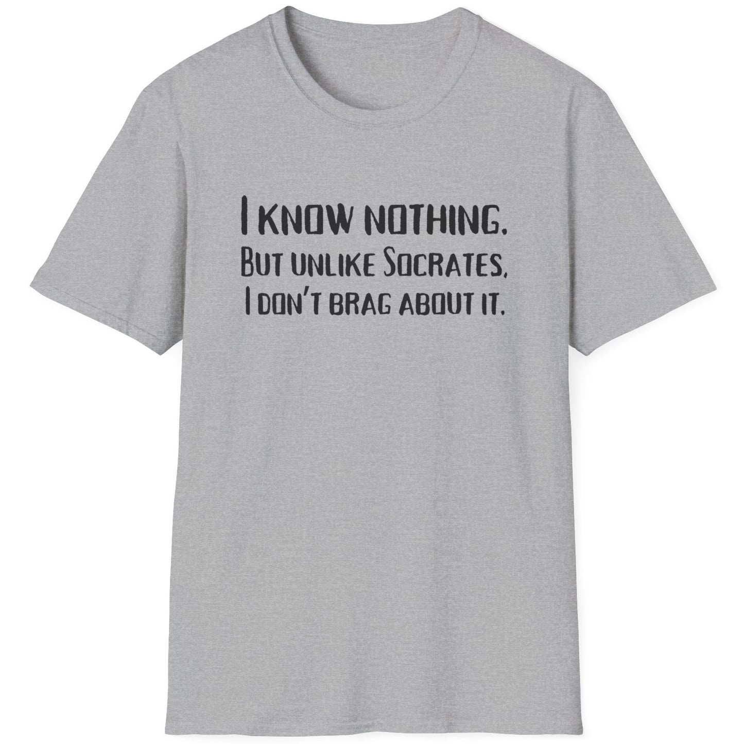 Grey T-Shirt with the text "I Know Nothing. But Unlike Socrates I Don't Brag About It"
