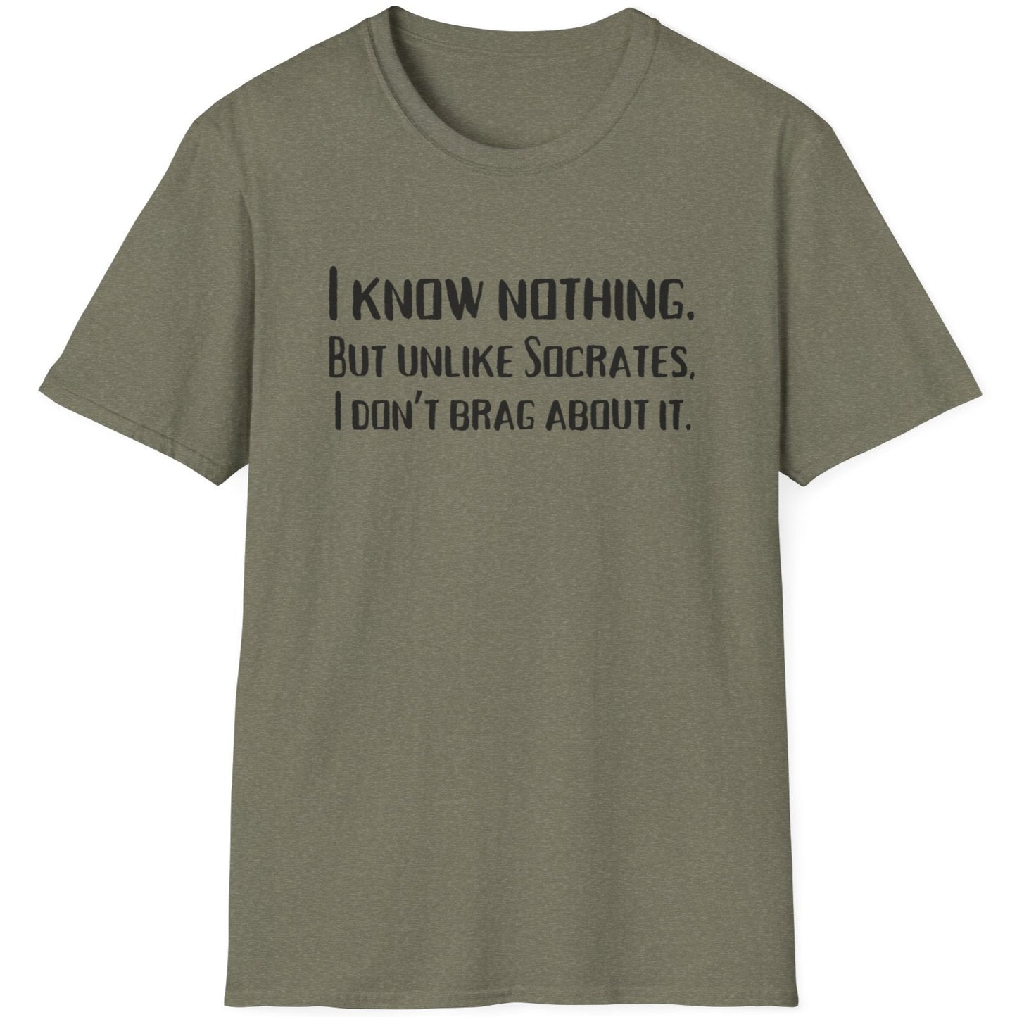 Heather Green T-Shirt with the text "I Know Nothing. But Unlike Socrates I Don't Brag About It"