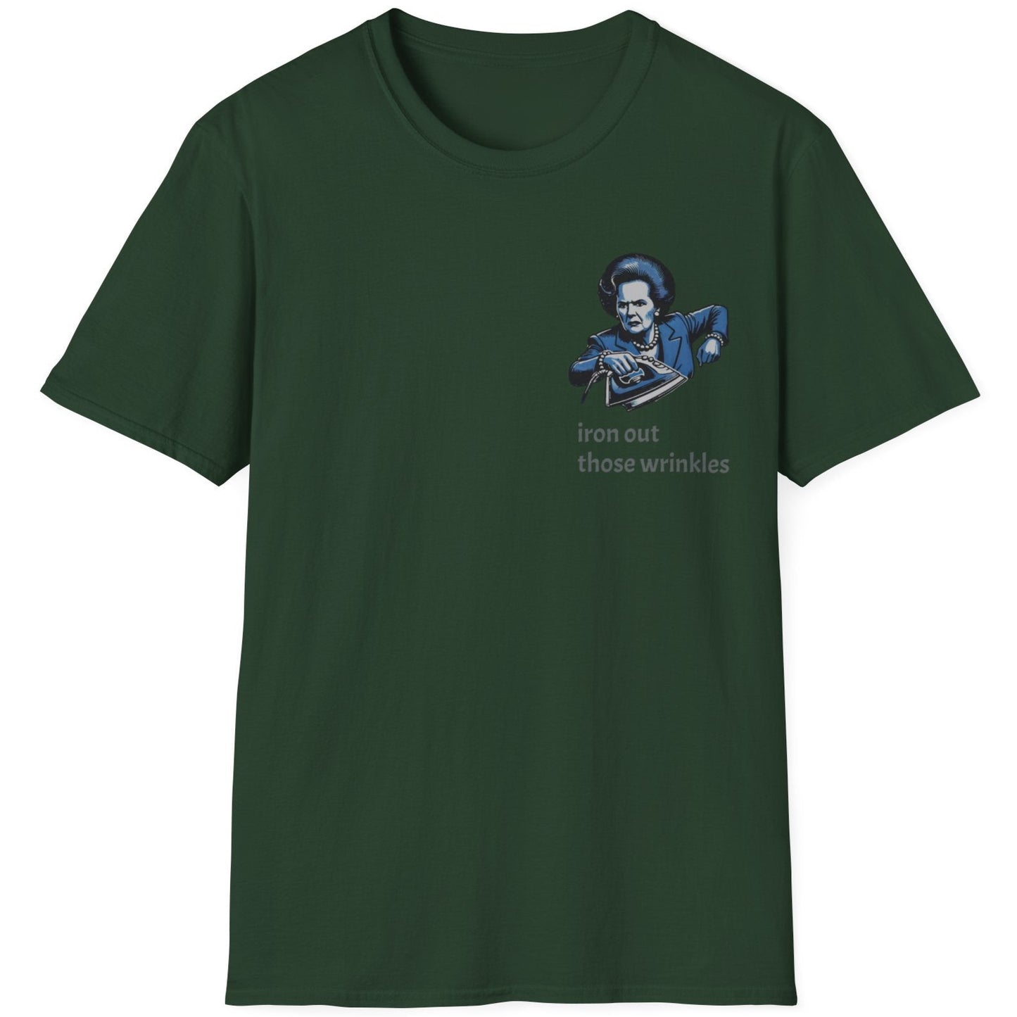 Forst Green T-Shirt with an image of Margaret Thatcher holding a iron and the text "Iron Those Wrinkles"