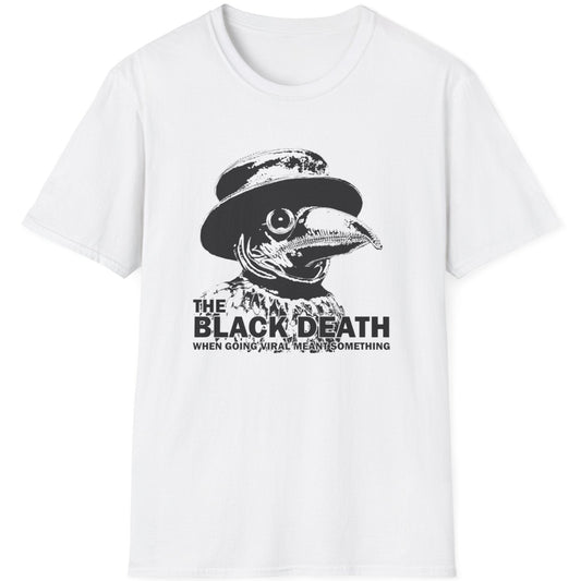 White T-Shirt with image of a plague doctor and the text "The Black Death, when going viral meant something". Funny T-Shirt.
