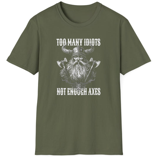 Green T-Shirt with the text "Too many idiots, not enough axes" and a face of a viking.
