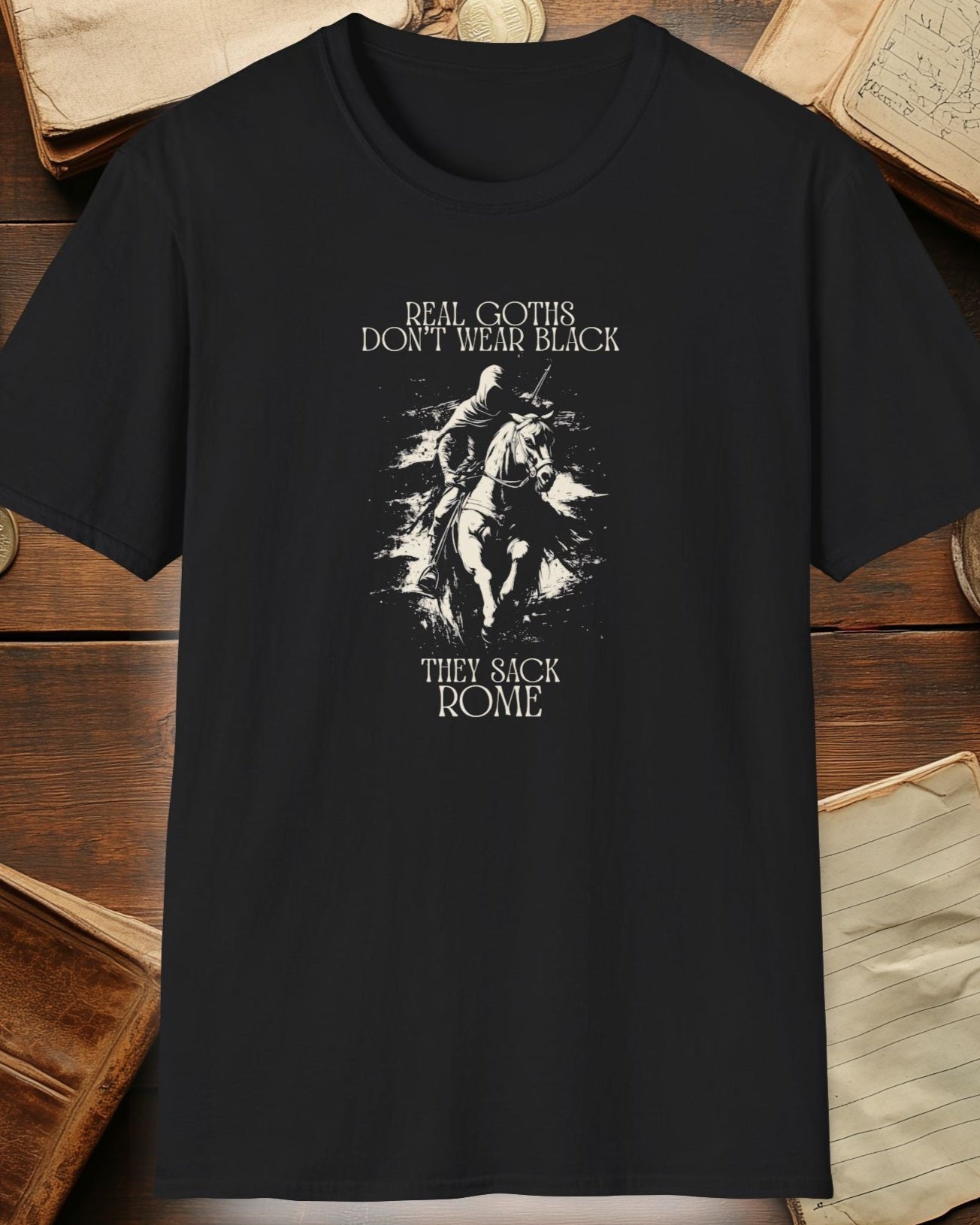 black tshirt with a warrior and the text "real goths dont wear black, they sack rome"