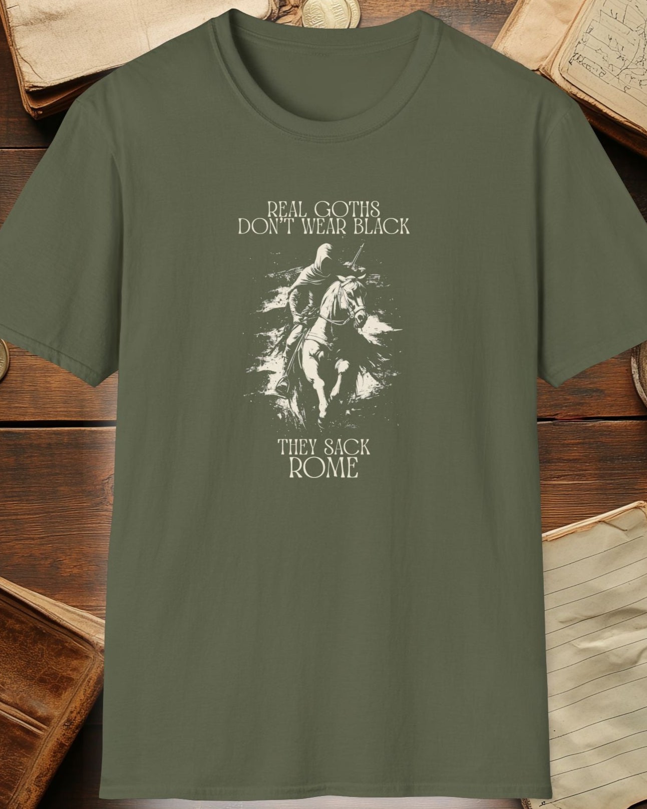 green tshirt with a warrior and the text "real goths dont wear black, they sack rome"