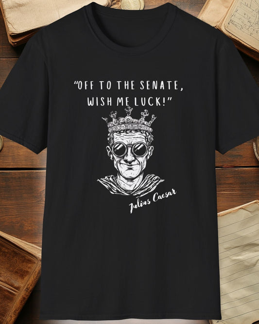 black tshirt with julius caesar and the text "off to the senate, wish me luck"