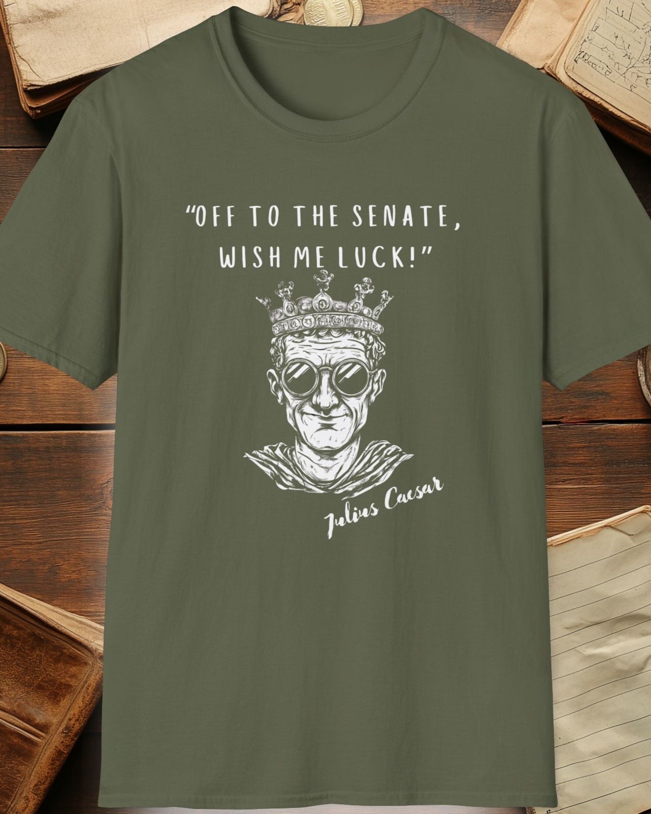 green tshirt with julius caesar and the text "off to the senate, wish me luck"