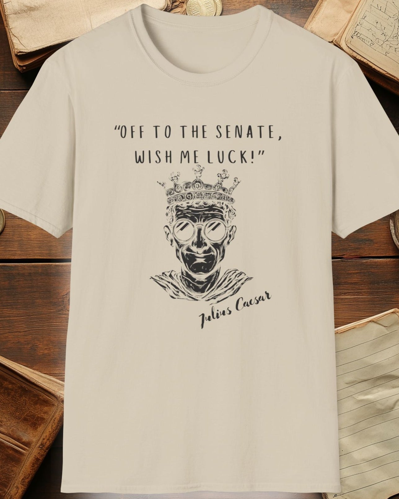sand tshirt with julius caesar and the text "off to the senate, wish me luck"