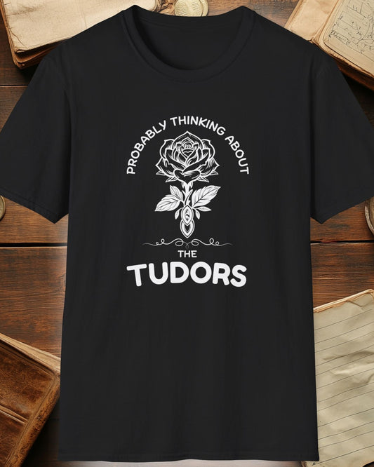 black tshirt with a rose and the text "Probably thinking about the tudors"