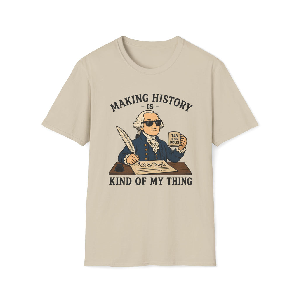 Making History Is Kind Of My Thing T-Shirt — Funny George Washington Revolutionary Tea Mug Design