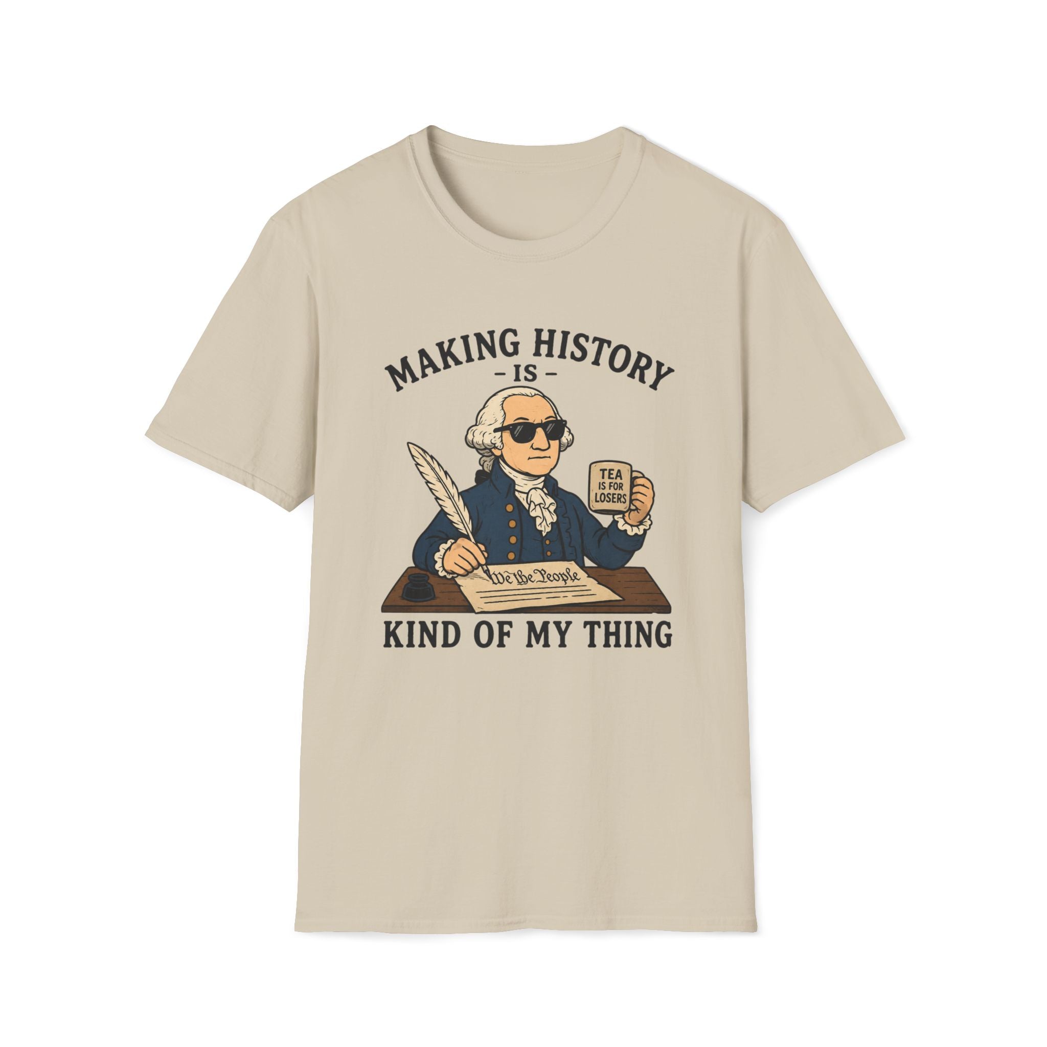 Making History Is Kind Of My Thing T-Shirt — Funny George Washington Revolutionary Tea Mug Design