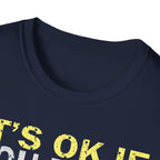 It's Ok If You Don't Like History T-Shirt