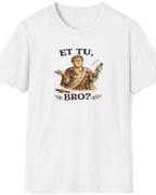 A white short-sleeve crewneck t-shirt featuring a graphic print of an ancient Roman figure holding a glass of wine, with the text 'ET TU, BRO?' printed above and below.