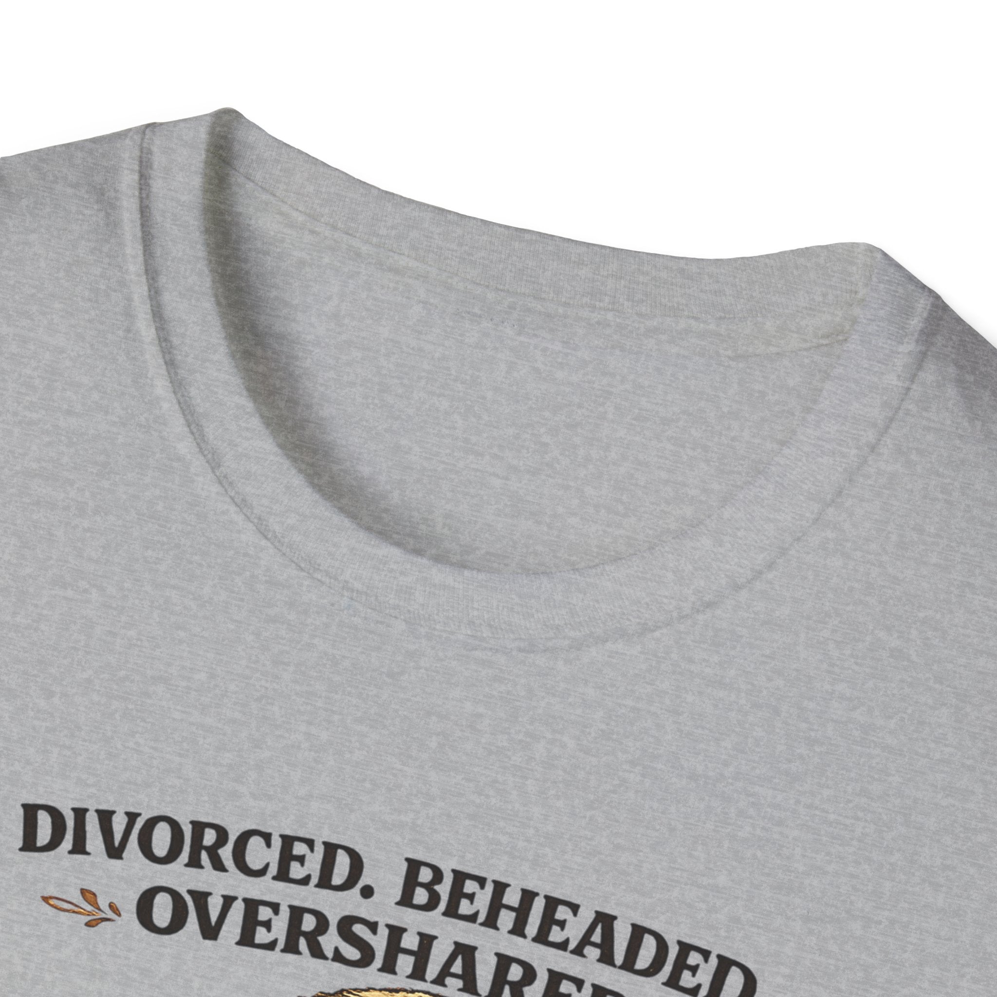 T-Shirt - "Divorced. Beheaded. Overshared." Tudor Humour Graphic Tee