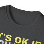 It's Ok If You Don't Like History T-Shirt