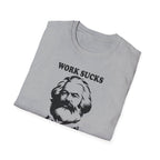 Karl Marx "Work Sucks, I Know" T-Shirt