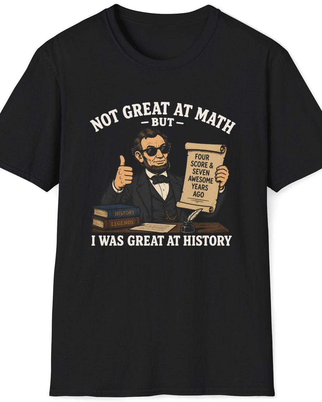 History Lover T‑Shirt — "Not Great at Math But I Was Great at History" Abe Lincoln Graphic