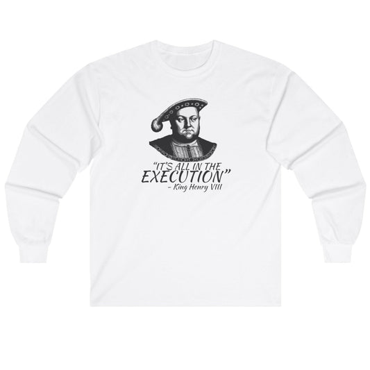 It's All In The Execution Long Sleeve