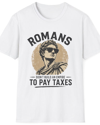 A white short-sleeve crewneck t-shirt featuring a vintage-style graphic of a Roman statue with the text 'ROMANS DIDN'T BUILD AN EMPIRE TO PAY TAXES' in black and distressed tan.