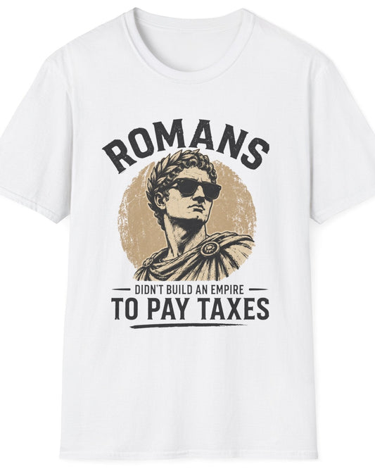 A white short-sleeve crewneck t-shirt featuring a vintage-style graphic of a Roman statue with the text 'ROMANS DIDN'T BUILD AN EMPIRE TO PAY TAXES' in black and distressed tan.