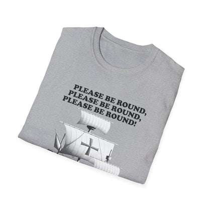 Please Be Round Christopher Columbus T-Shirt