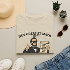 History Lover T‑Shirt — "Not Great at Math But I Was Great at History" Abe Lincoln Graphic