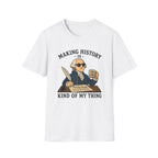 Making History Is Kind Of My Thing T-Shirt — Funny George Washington Revolutionary Tea Mug Design