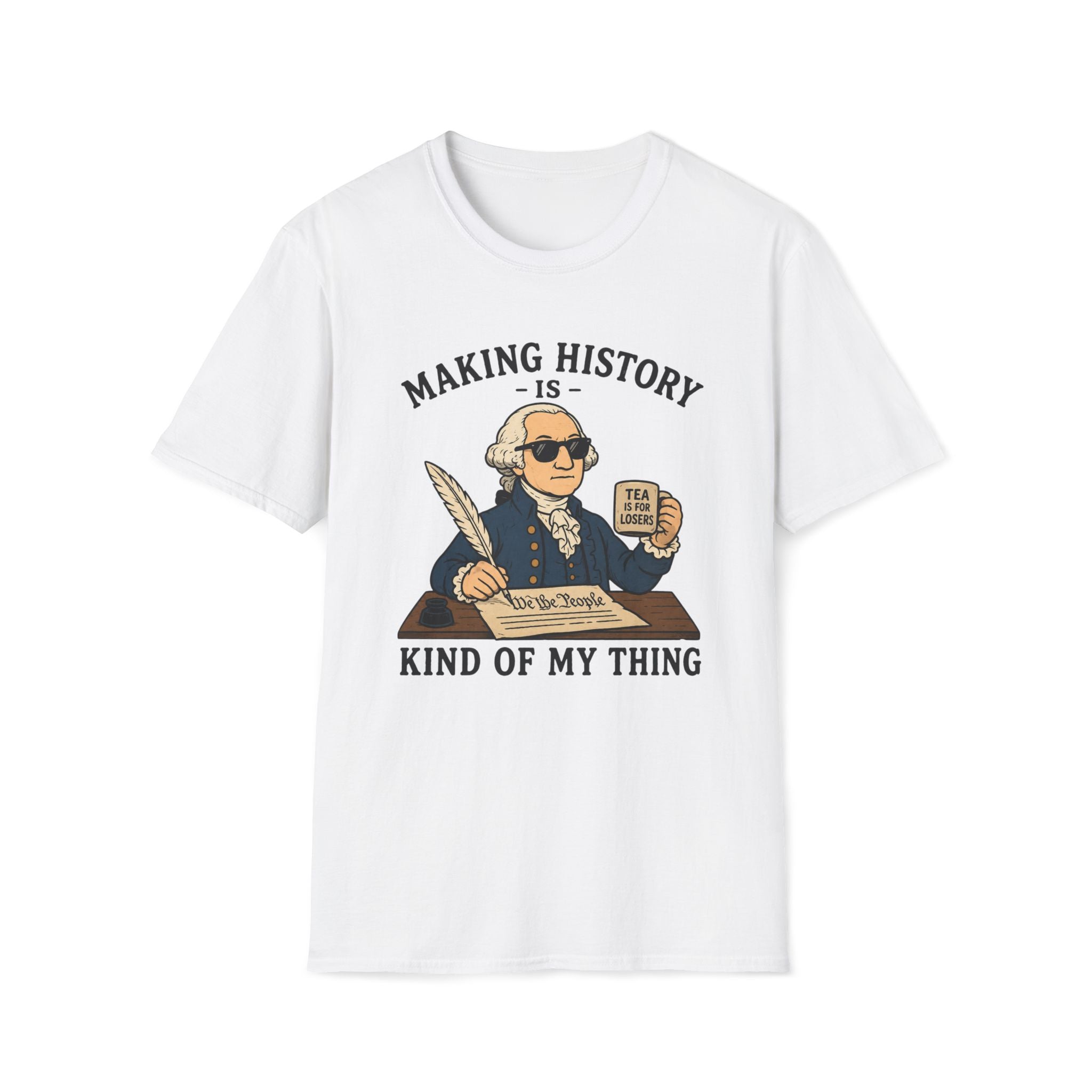 Making History Is Kind Of My Thing T-Shirt — Funny George Washington Revolutionary Tea Mug Design