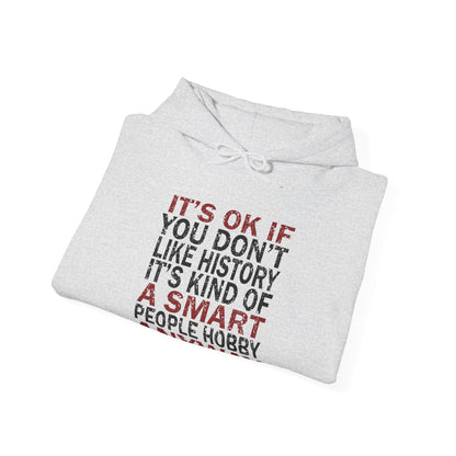 It's Ok If You Don't Like History Hoodie