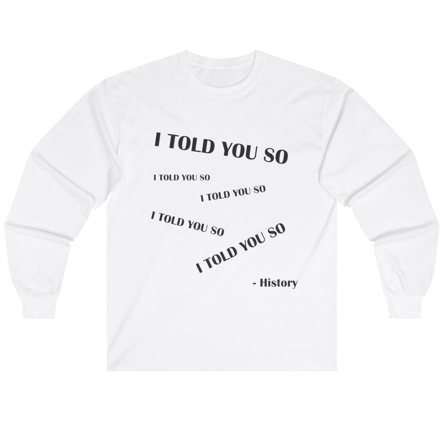 I Told You So Long Sleeve