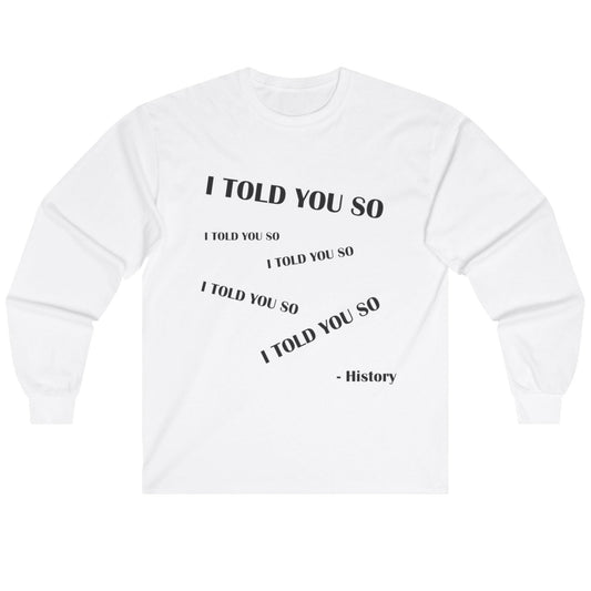 I Told You So Long Sleeve