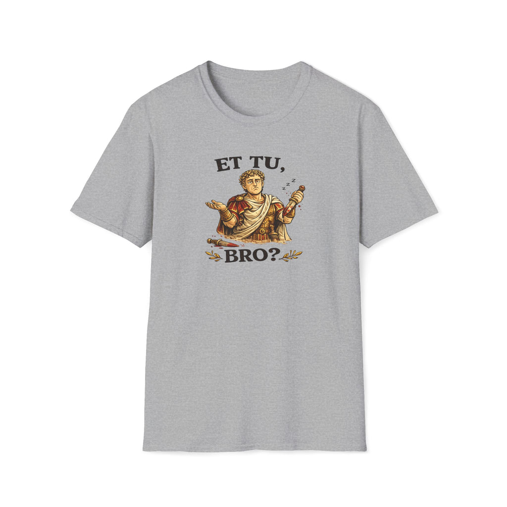 Et Tu, Bro? T‑Shirt – Funny Roman Julius Caesar Graphic Tee