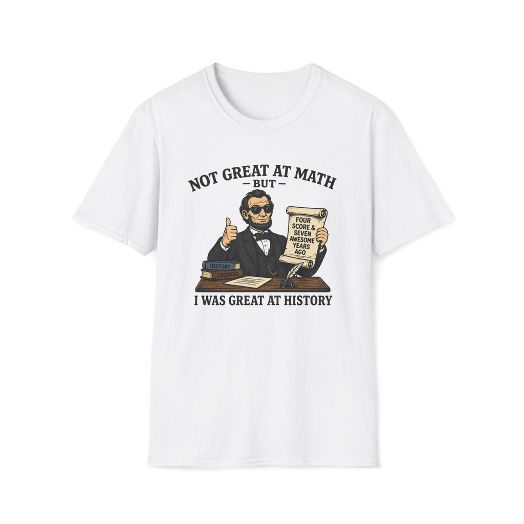 History Lover T‑Shirt — "Not Great at Math But I Was Great at History" Abe Lincoln Graphic