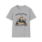 Making History Is Kind Of My Thing T-Shirt — Funny George Washington Revolutionary Tea Mug Design